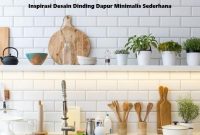Inspirasi Desain Dinding Dapur Minimalis Sederhana