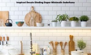 Inspirasi Desain Dinding Dapur Minimalis Sederhana