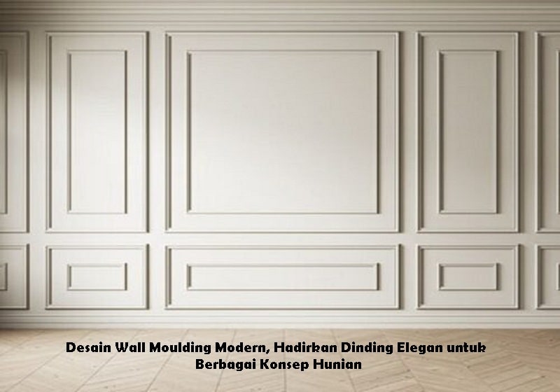 Desain Wall Moulding Modern, Hadirkan Dinding Elegan untuk Berbagai Konsep Hunian